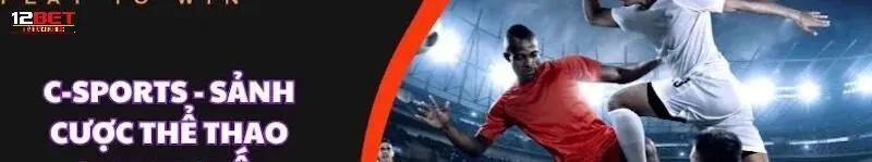 C Sports - Sảnh cá độ thể thao đón đầu xu hướng công nghệ